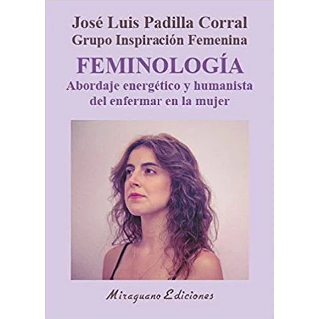 Feminologia. Abordaje energetico y humanista del enfermar en la mujer