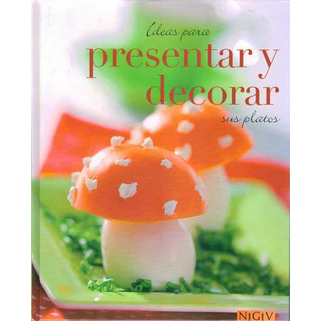 Ideas para presentar y decorar sus platos