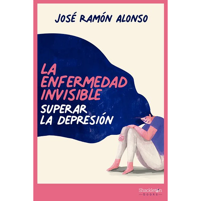 La enfermedad invisible. Superar la depresion