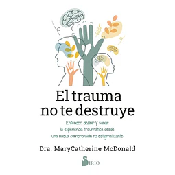 El trauma no te destruye