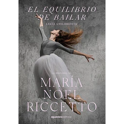 El equilibrio de bailar la historia de maria noel riccetto