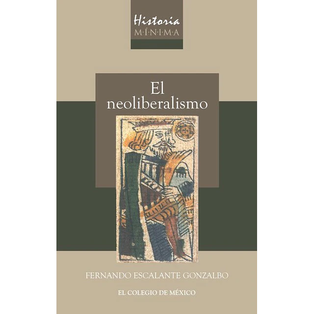 El neoliberalismo. Historia minima