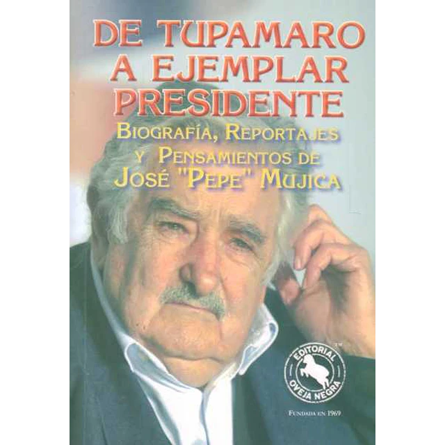 De tupamaro a ejemplar presidente