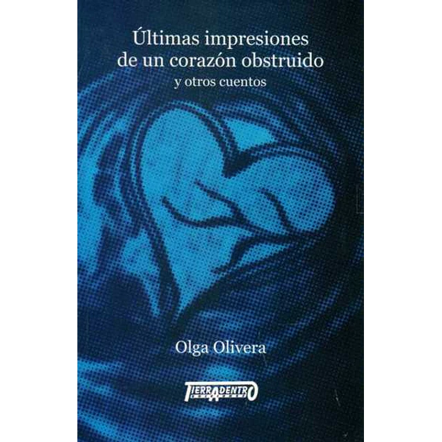 Ultimas impresiones de un corazon obstruido y otros cuentos