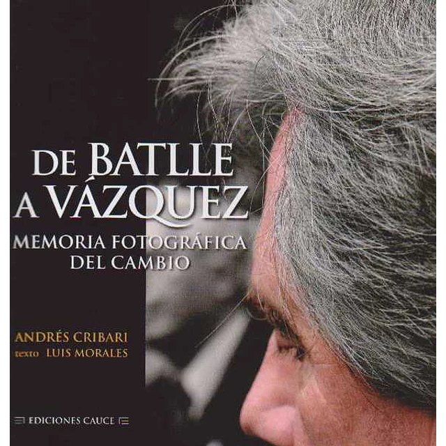 De batlle a vazquez.Memoria fotografica del cambio