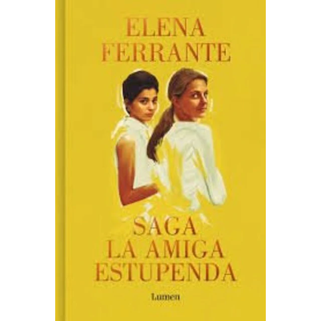 Saga dos amigas. La amiga estupenda - Un mal nombre - Las deudas del cuerpo - La niña perd