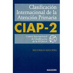 WONCA. CIAP-2 Clasificacion Internacional de la Atencion Primaria.©99.2ª Ed