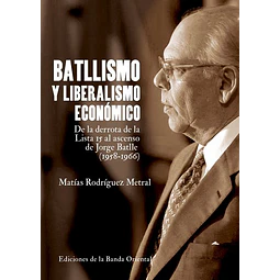Batllismo y liberalismo economico. De la derrota de la lista 15 al ascenso de jorge batlle