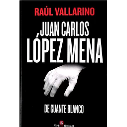 Juan carlos lopez mena. De guante blanco