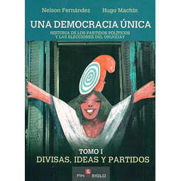 Una democracia unica. Tomo I. Divisas ideas y partidos