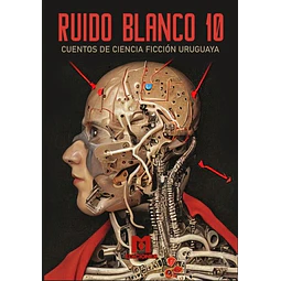 Ruido blanco 10. Cuentos de ciencia ficcion uruguaya