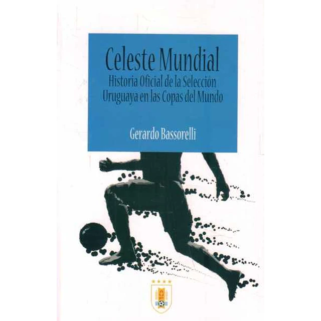Celeste mundial. Historia oficial de la seleccion uruguaya en las copas del mundo