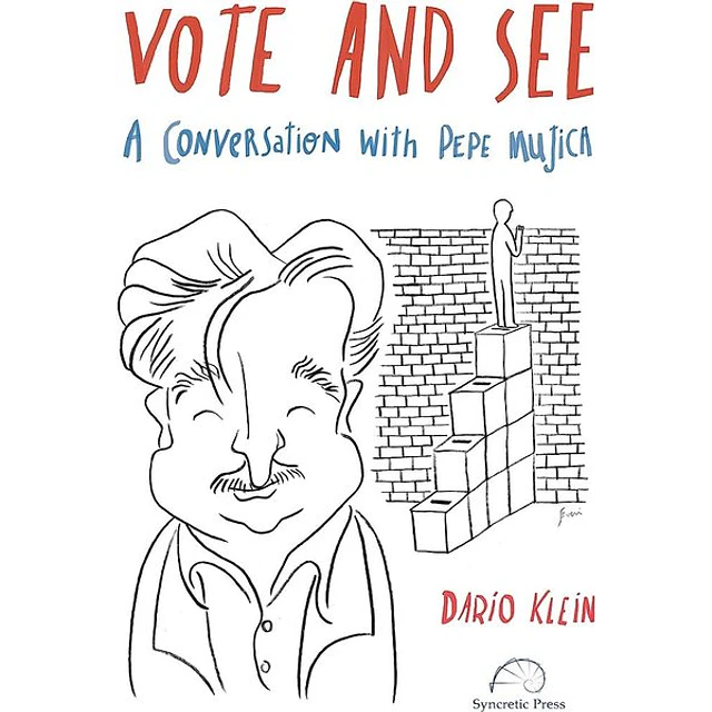 Vote and see. A conversation with pepe mujica