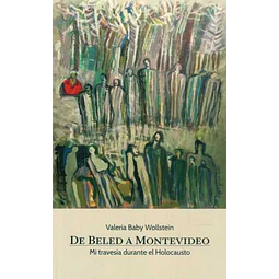 De beled a montevideo. Mi travesia durante el holocausto