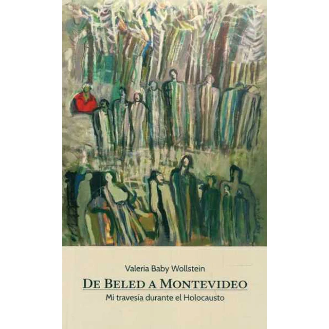 De beled a montevideo. Mi travesia durante el holocausto