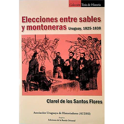 Elecciones entre sables y montoneras. Uruguay 1825 - 1838