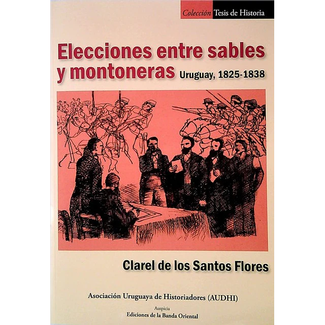 Elecciones entre sables y montoneras. Uruguay 1825 - 1838