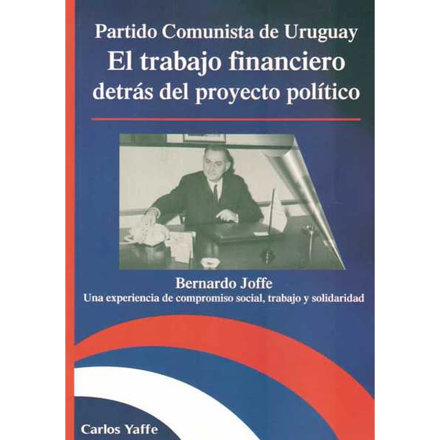 Partido comunista de uruguay. El trabajo financiero detras del proyecto politico