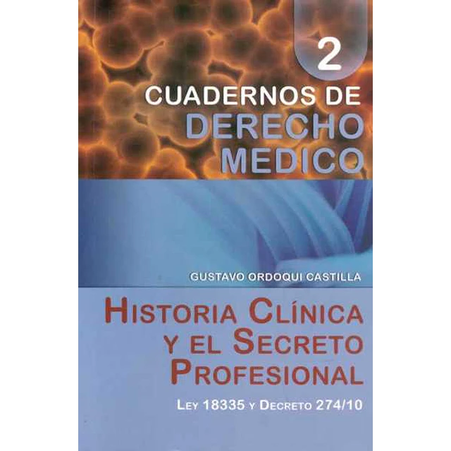 Cuadernos de derecho medico 2. Historia clinica y el secreto profesional