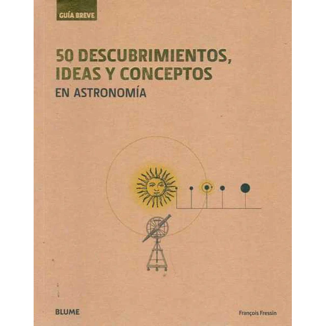 50 descubrimientos ideas y conceptos en astronomia. Guia breve