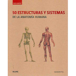 50 estructuras y sistemas de la anatomia humana. Guia breve