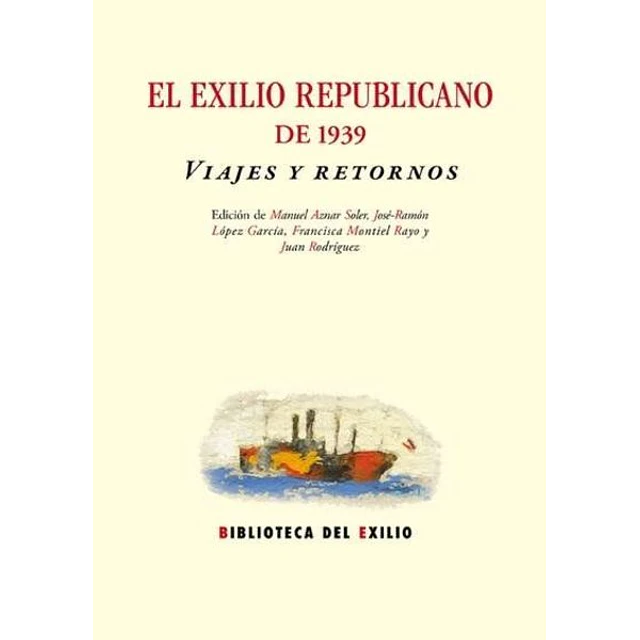 El exilio republicano de 1939.. Viajes y retornos