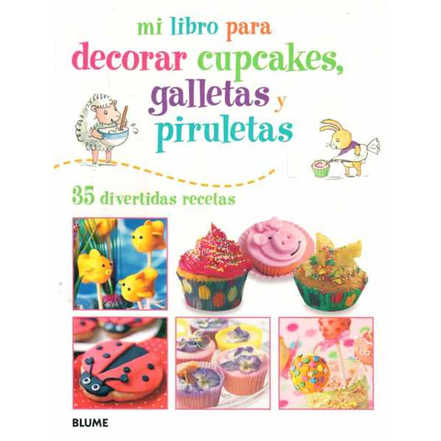 Mi libro para decorar cupcakes galletas y piruletas