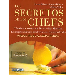 Los secretos de los chefs. Tecnicas y trucos de 50 estrellas michelin