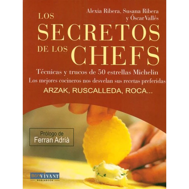 Los secretos de los chefs. Tecnicas y trucos de 50 estrellas michelin