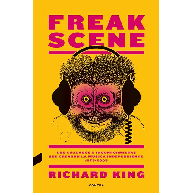 Freak scene. Los chalados e inconformistas que crearon la musica independiente 1975-2005