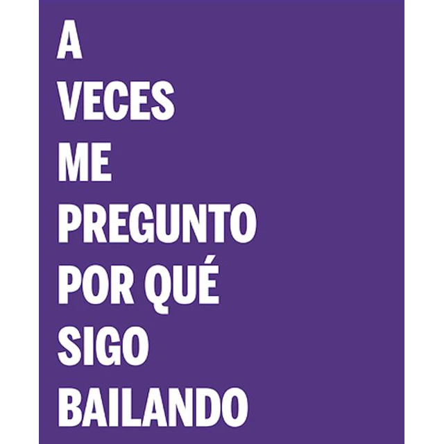 A veces me pregunto por que sigo bailando