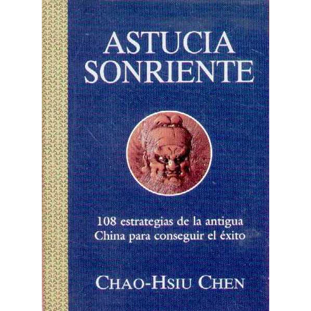 Astucia sonriente. 108 estrategias de la antigua china para conseguir el exito