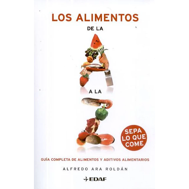 Alimentos de la a a la z los - Guia completa de alimentos y aditivos alimentarios