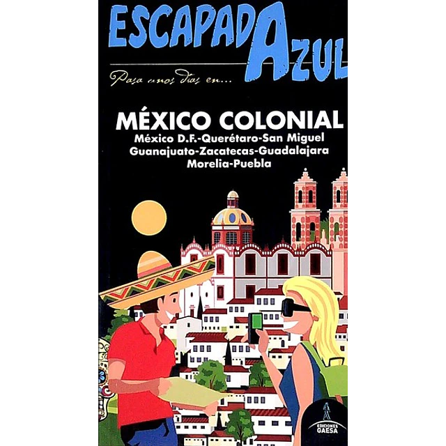 Escapada azul. Mexico colonial guia