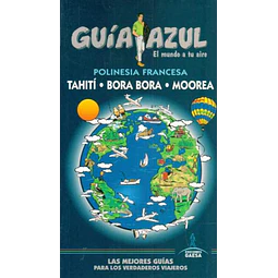 Guia azul. Polinesia francesa. Tahiti bora bora moorea
