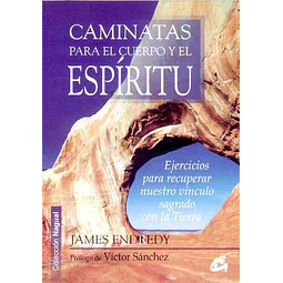 Caminatas para el cuerpo y el espiritu. Ejercicios para recupera nuestro vinculo sagrado C