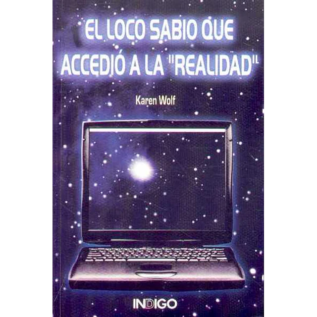 El loco sabio que accedio a la realidad