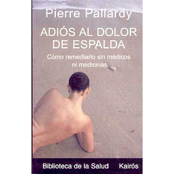 Adios al dolor de espalda. Como remediarlo sin medicos ni medicinas