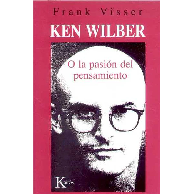 Ken wilber. O la pasion del pensamiento
