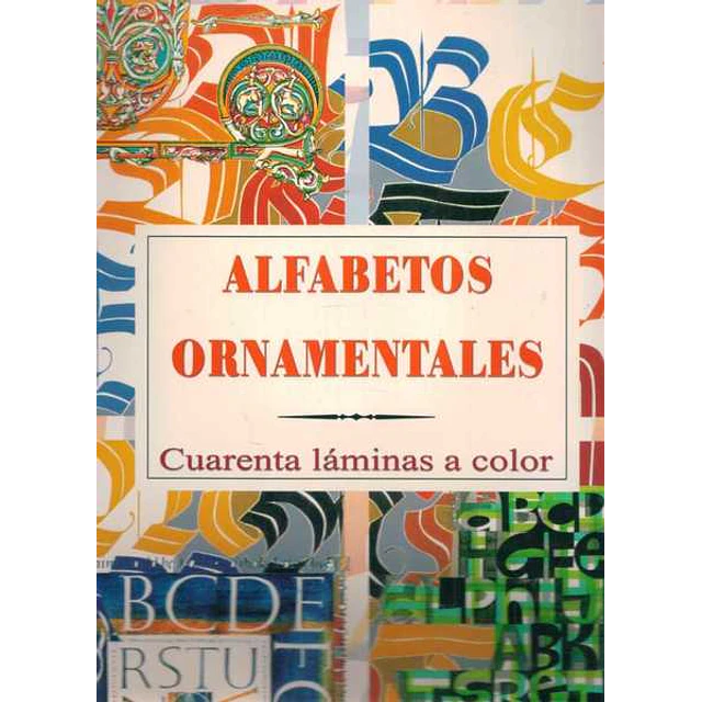 Alfabetos ornamentales. Cuarenta laminas a color