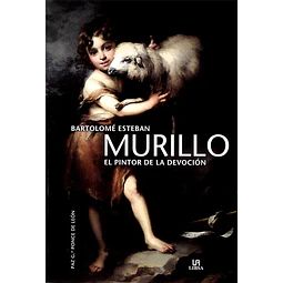 Bartolome esteban murillo. El pintor de la devocion