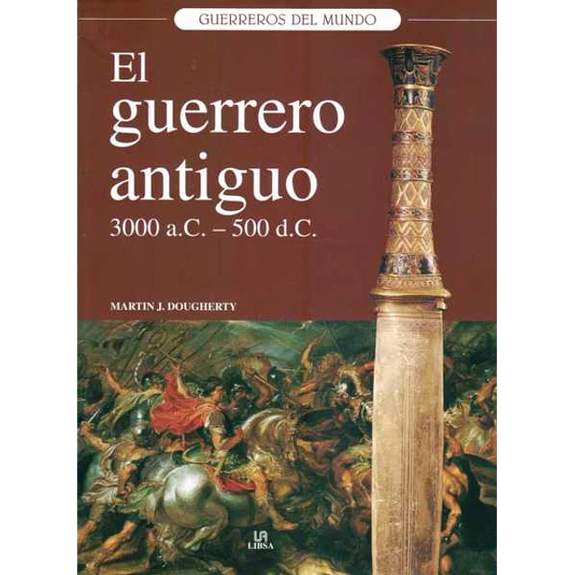 El guerrero antiguo. 3000 a. C. - 500 D. C.