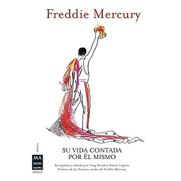 Freddie mercury. Su vida contada por el mismo