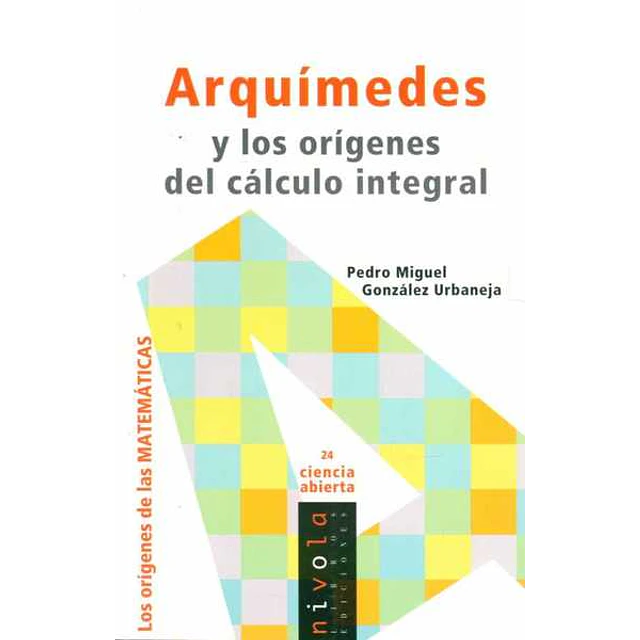 Arquimedes y los origenes del calculo integral