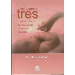 Ya somos tres-Cuidados practicos del recien nacido para madres primerizas