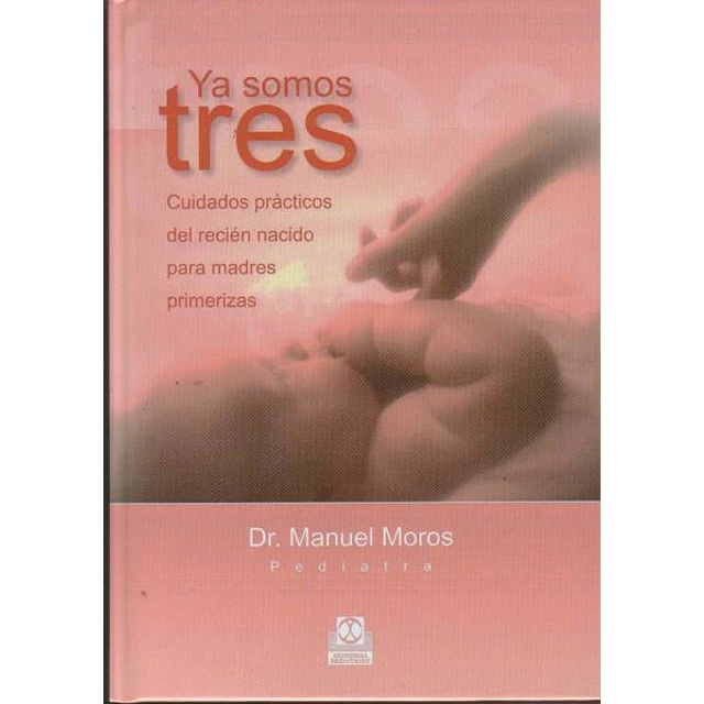 Ya somos tres-Cuidados practicos del recien nacido para madres primerizas