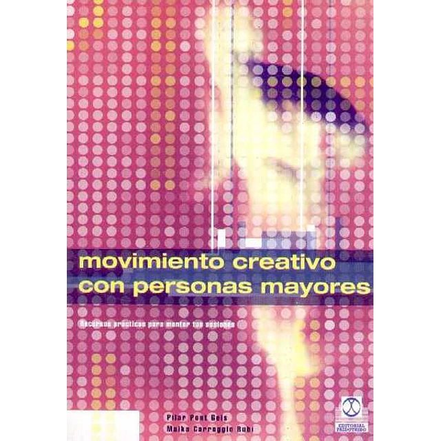 Movimiento creativo con personas mayores. Recursos practicos para montar tus sesiones