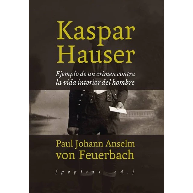 Kaspar hauser. Ejemplo de un crimen contra la vida interior del hombre