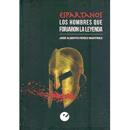 Espartanos. Los hombres que forjaron la leyenda