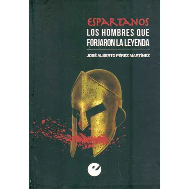 Espartanos. Los hombres que forjaron la leyenda